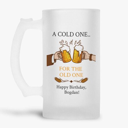 Personalised beer mug with message - A cold one...for the old one