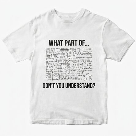 Personalised T-shirt with text - What part of... don't you understand?