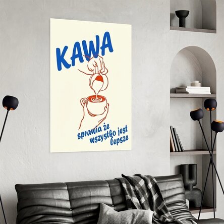 Poster „Kawa sprawia, że wszystko jest lepsze”