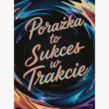 Plakat „Porażka to sukces w trakcie realizacji”