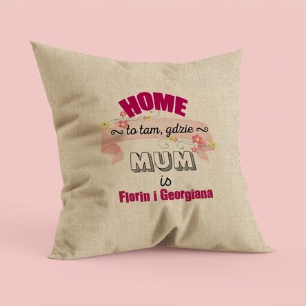 Spersonalizowana poduszka z napisem – „Home is where mum is” – W