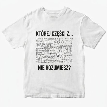 Koszulka z indywidualnym nadrukiem – Czego tu... nie rozumiesz?